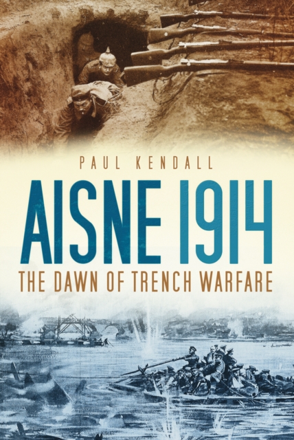 Aisne 1914 : The Dawn of Trench Warfare, Hardback Book