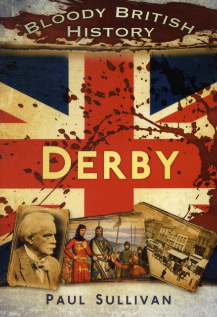 Bloody British History Derby, Paperback / softback Book