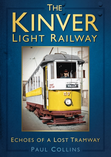 The Kinver Light Railway : Echoes of a Lost Tramway, Paperback / softback Book