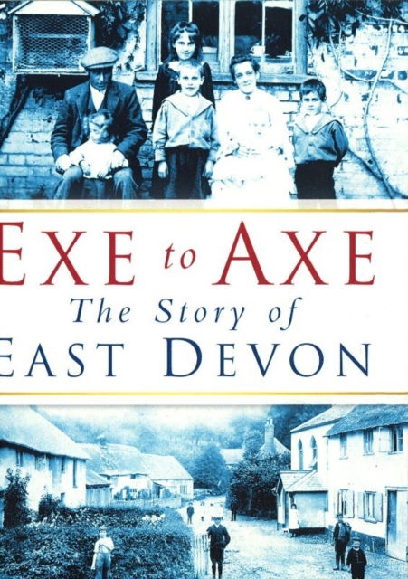 Exe to Axe : The Story of East Devon, Paperback / softback Book