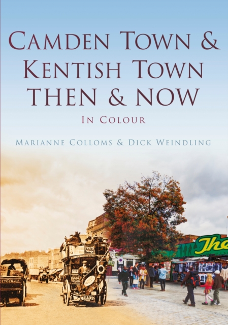Camden Town & Kentish Town Then & Now : Then & Now, Hardback Book