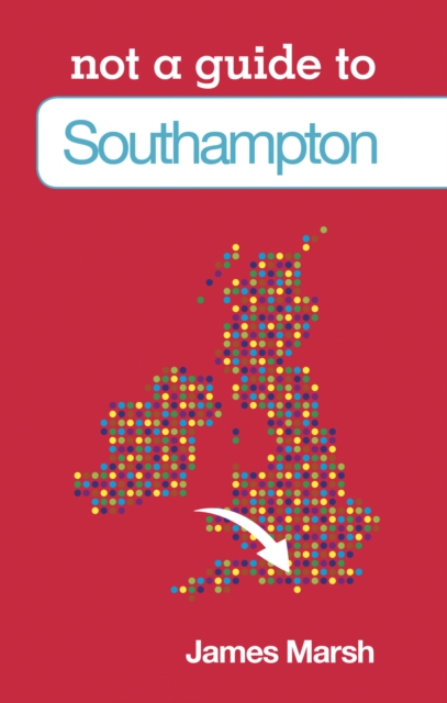 Not a Guide to: Southampton, Paperback / softback Book