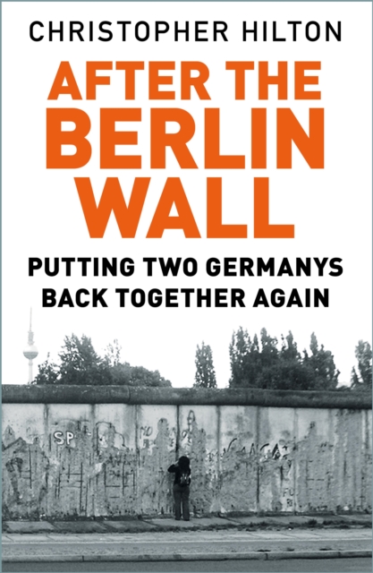 After the Berlin Wall : Putting Two Germanys Back Together Again, EPUB eBook