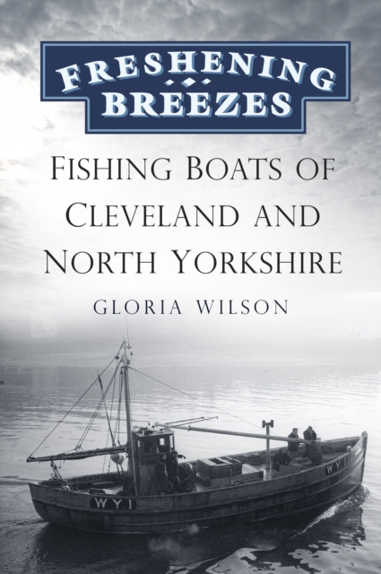 Freshening Breezes : Fishing Boats of Cleveland and North Yorkshire, Paperback / softback Book