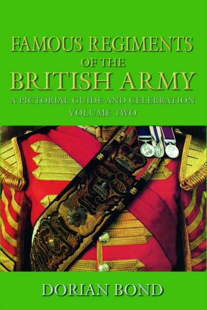 Famous Regiments of the British Army Volume Two : A Pictorial Guide and Celebration, Hardback Book