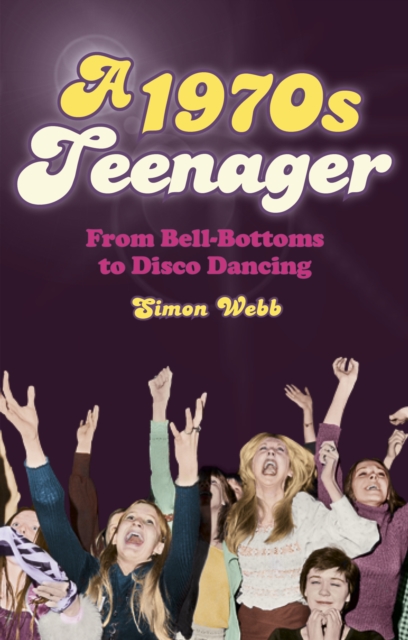 A 1970s Teenager : From Bell-Bottoms to Disco Dancing, Paperback / softback Book