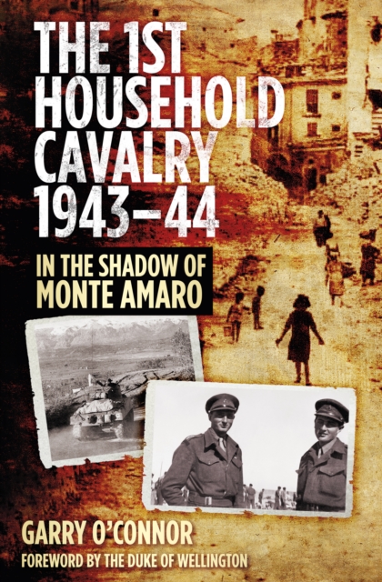 The First Household Cavalry Regiment 1943-44 : In the Shadow of Monte Amaro, Hardback Book