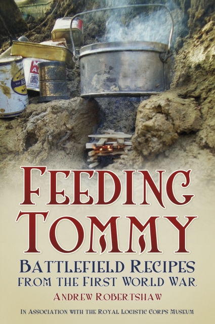Feeding Tommy : Battlefield Recipes from the First World War, Paperback / softback Book