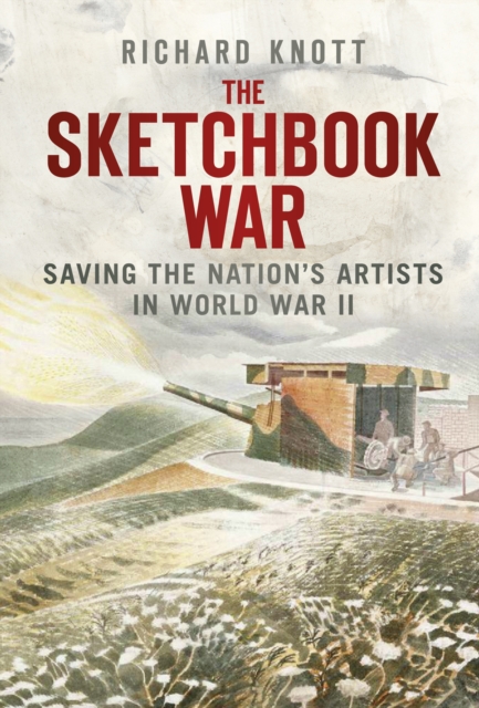 The Sketchbook War : Saving the Nation's Artists in World War II, Hardback Book