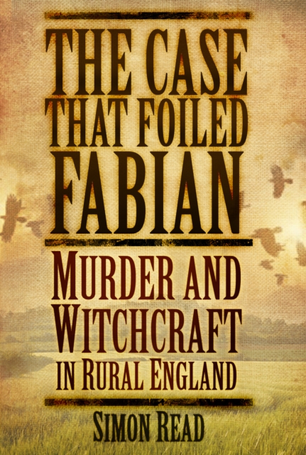 The Case That Foiled Fabian : Murder and Witchcraft in Rural England, Paperback / softback Book