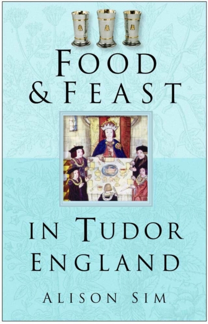 Food and Feast in Tudor England, EPUB eBook
