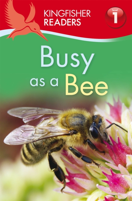 Kingfisher Readers: Busy as a Bee (Level 1: Beginning to Read), Paperback / softback Book