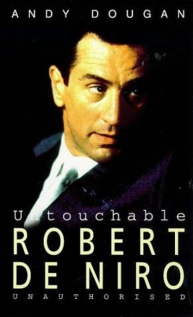 Untouchable : Robert De Niro - Unauthorised, Paperback Book