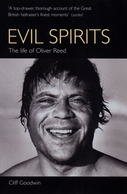 Evil Spirits : The Life of Oliver Reed, Paperback / softback Book