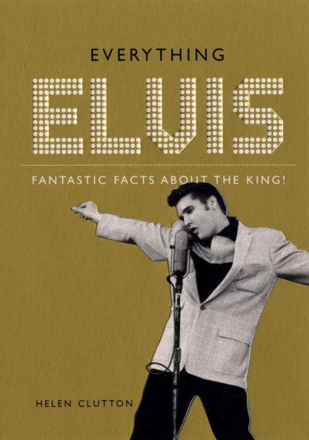 Everything Elvis: Fantastic Facts About the King, Paperback / softback Book