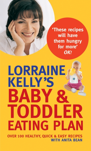 Lorraine Kelly's Baby and Toddler Eating Plan : Over 100 Healthy, Quick and Easy Recipes, Paperback / softback Book