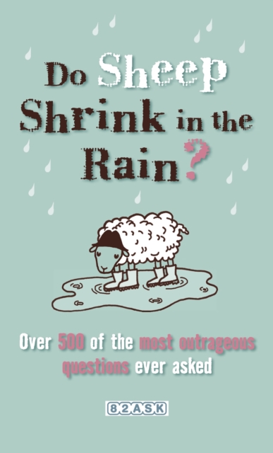 Do Sheep Shrink in the Rain? : 500 Most Outrageous Questions Ever Asked and Their Answers, Paperback / softback Book