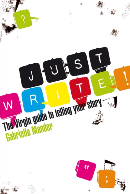 Just Write : The Virgin Guide to Telling Your Story, Paperback / softback Book