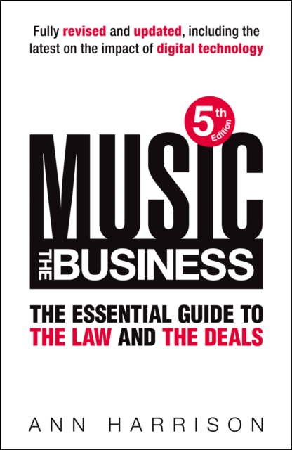 Music: The Business : The Essential Guide to the Law and the Deals, Hardback Book