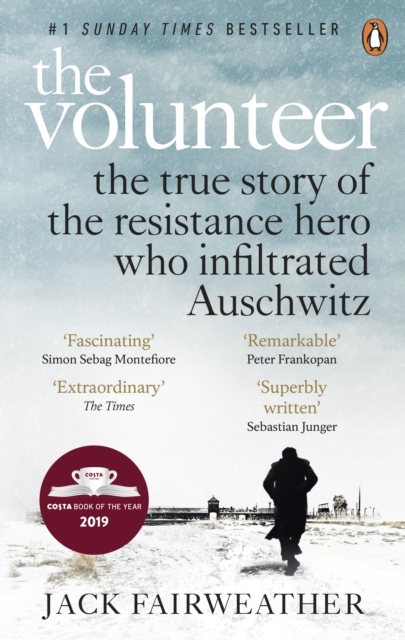 The Volunteer : The True Story of the Resistance Hero who Infiltrated Auschwitz – Costa Book of the Year 2019, Paperback / softback Book