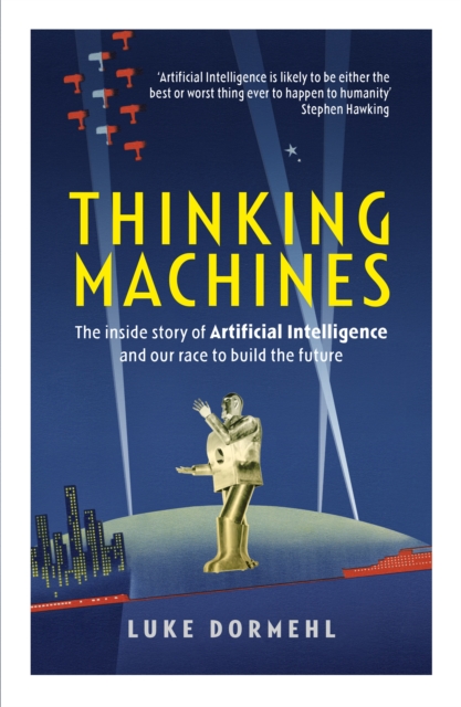 Thinking Machines : The inside story of Artificial Intelligence and our race to build the future, EPUB eBook