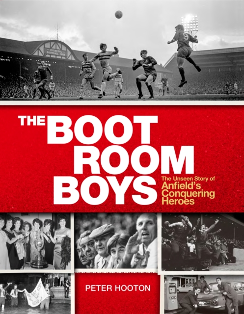 The Boot Room Boys : The Unseen Story of Anfield's Conquering Heroes, Hardback Book