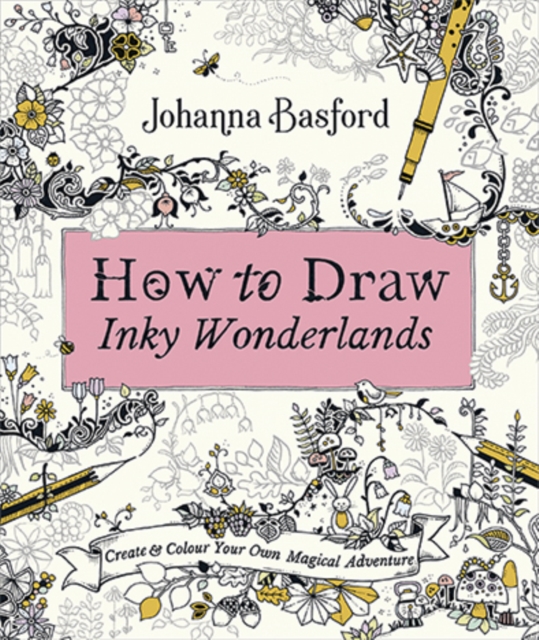 How to Draw Inky Wonderlands : Create and Colour Your Own Magical Adventure, Paperback / softback Book