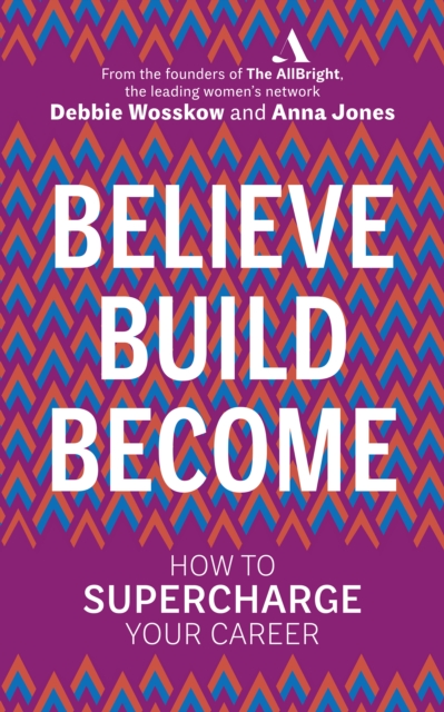 Believe. Build. Become. : How to Supercharge Your Career, Paperback / softback Book