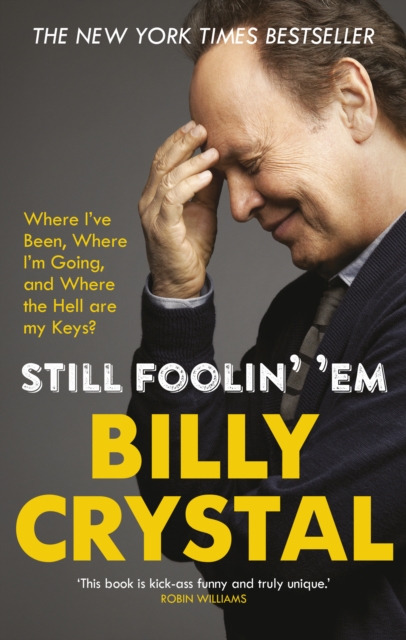 Still Foolin' 'Em : Where I've Been, Where I'm Going, and Where the Hell Are My Keys?, Paperback / softback Book