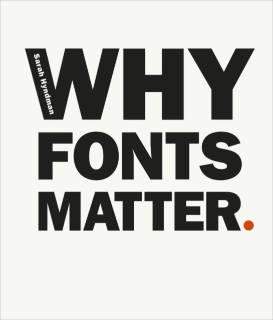 Why Fonts Matter : a multisensory analysis of typography and its influence from graphic designer and academic Sarah Hyndman, Paperback / softback Book