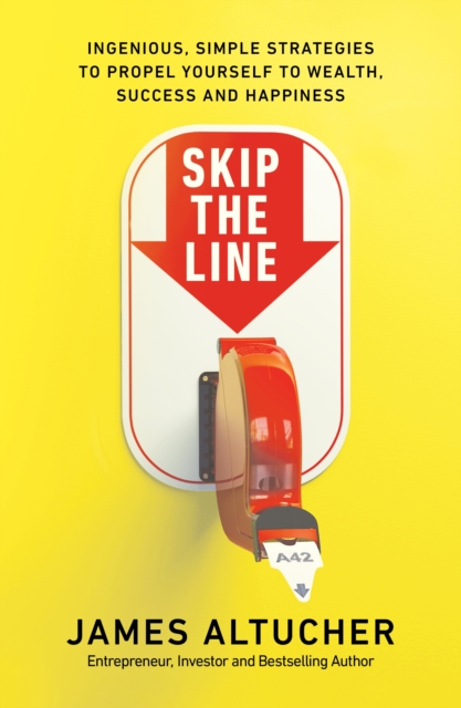 Skip the Line : Ingenious, Simple Strategies to Propel Yourself to Wealth, Success and Happiness, Paperback / softback Book