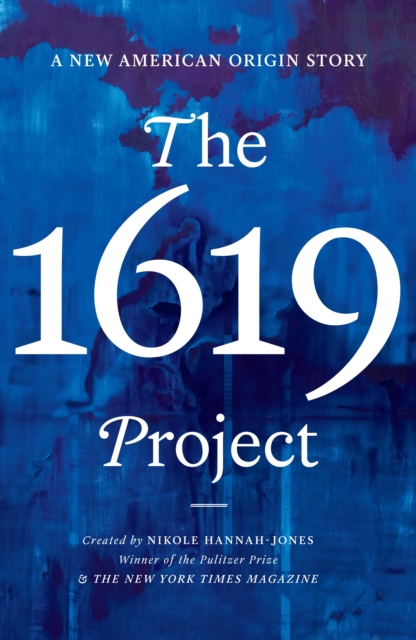 The 1619 Project : A New American Origin Story, Hardback Book