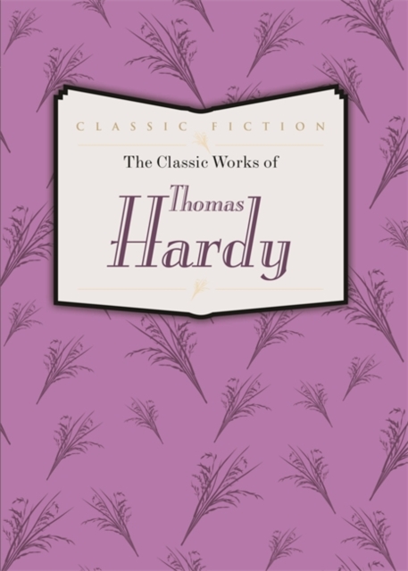 The Classic Works of Thomas Hardy : Tess of the d'Urbervilles, the Mayor of Casterbridge and Far from the Madding Crowd, Hardback Book
