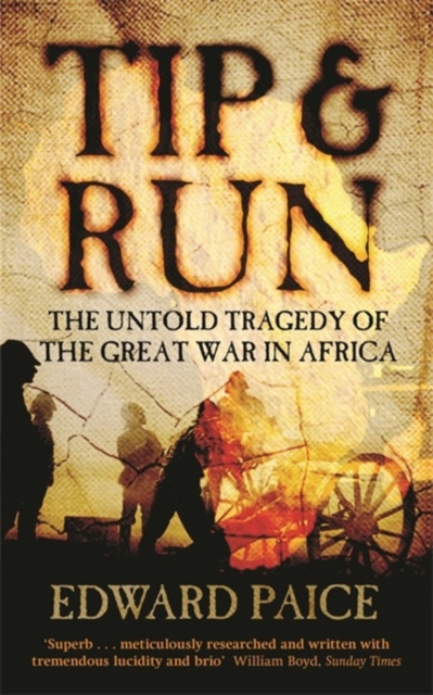 Tip and Run : The Untold Tragedy of the First World War in Africa, Paperback / softback Book