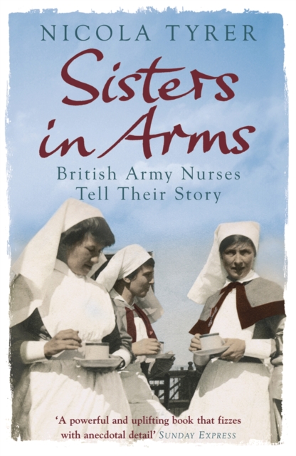 Sisters In Arms : British Army Nurses Tell Their Story, Paperback / softback Book
