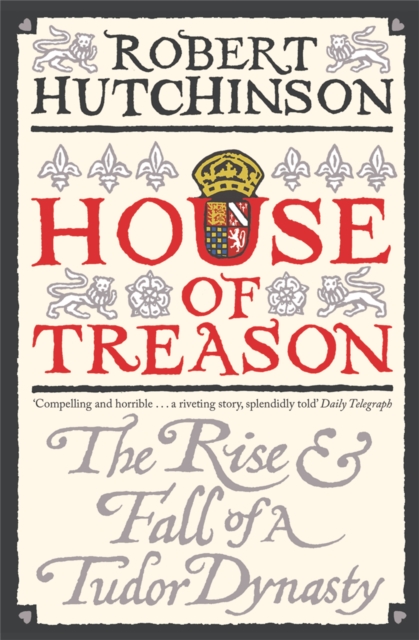 House of Treason : The Rise and Fall of a Tudor Dynasty, Paperback / softback Book