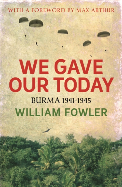 We Gave Our Today : Burma 1941-1945, Paperback / softback Book