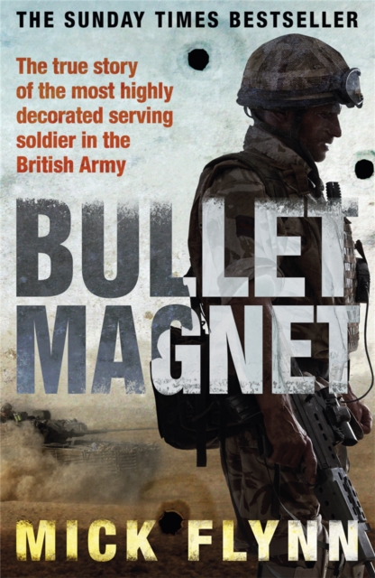 Bullet Magnet : Britain's Most Highly Decorated Frontline Soldier, Paperback / softback Book