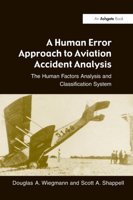 A Human Error Approach to Aviation Accident Analysis : The Human Factors Analysis and Classification System, Paperback / softback Book