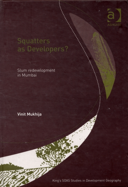 Squatters as Developers? : Slum Redevelopment in Mumbai, Hardback Book