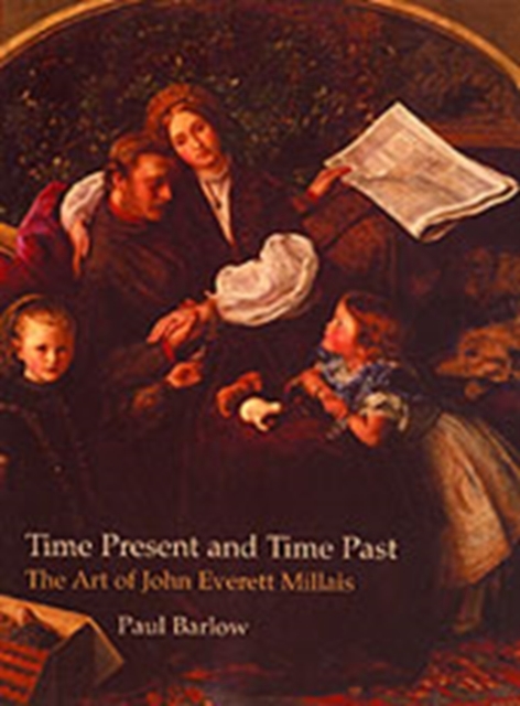 Time Present and Time Past : The Art of John Everett Millais, Hardback Book