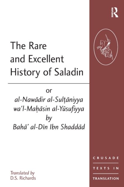 The Rare and Excellent History of Saladin or al-Nawadir al-Sultaniyya wa'l-Mahasin al-Yusufiyya by Baha' al-Din Ibn Shaddad, Paperback / softback Book