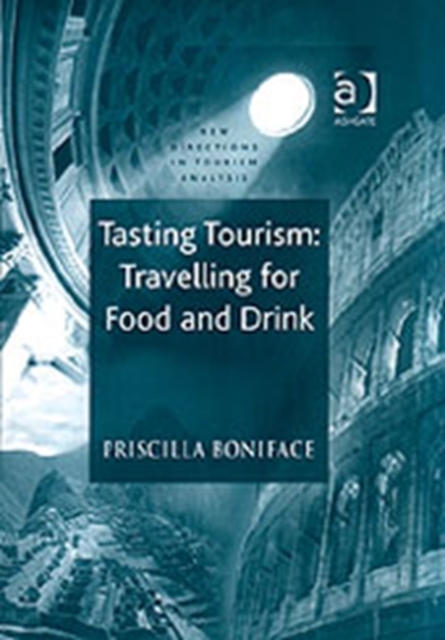 Tasting Tourism: Travelling for Food and Drink, Hardback Book