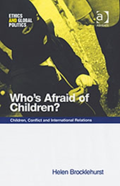 Who's Afraid of Children? : Children, Conflict and International Relations, Hardback Book
