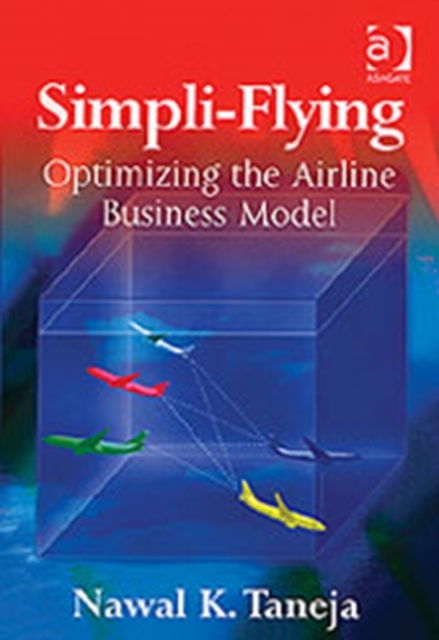 Simpli-Flying : Optimizing the Airline Business Model, Hardback Book