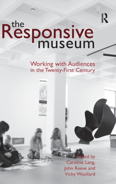 The Responsive Museum : Working with Audiences in the Twenty-First Century, Hardback Book