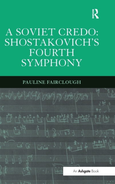 A Soviet Credo: Shostakovich's Fourth Symphony, Hardback Book