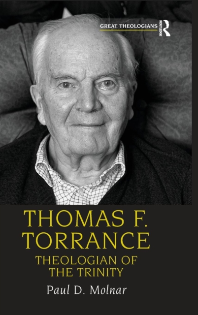 Thomas F. Torrance : Theologian of the Trinity, Hardback Book