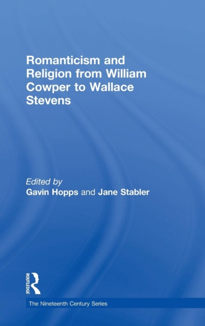 Romanticism and Religion from William Cowper to Wallace Stevens, Hardback Book