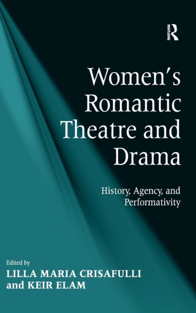 Women's Romantic Theatre and Drama : History, Agency, and Performativity, Hardback Book